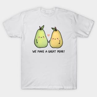 We Make a Great Pear! T-Shirt